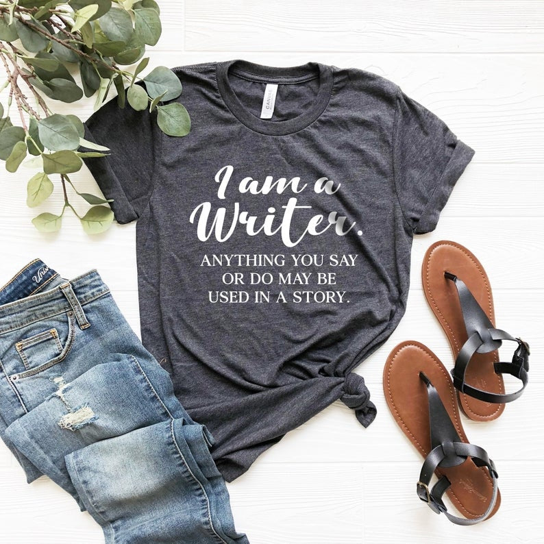I Am A Writer T-shirt / Author Gifts – & then write