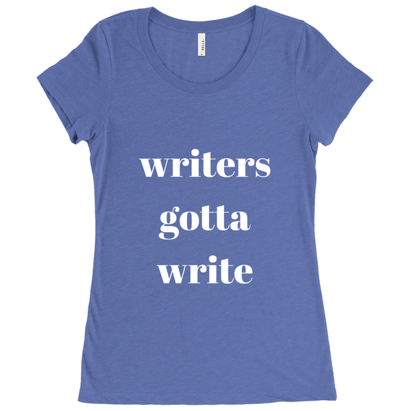 Women's Writers Gotta Write T-Shirt