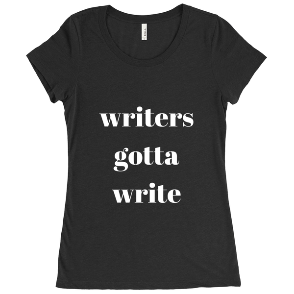Women's Writers Gotta Write T-Shirt